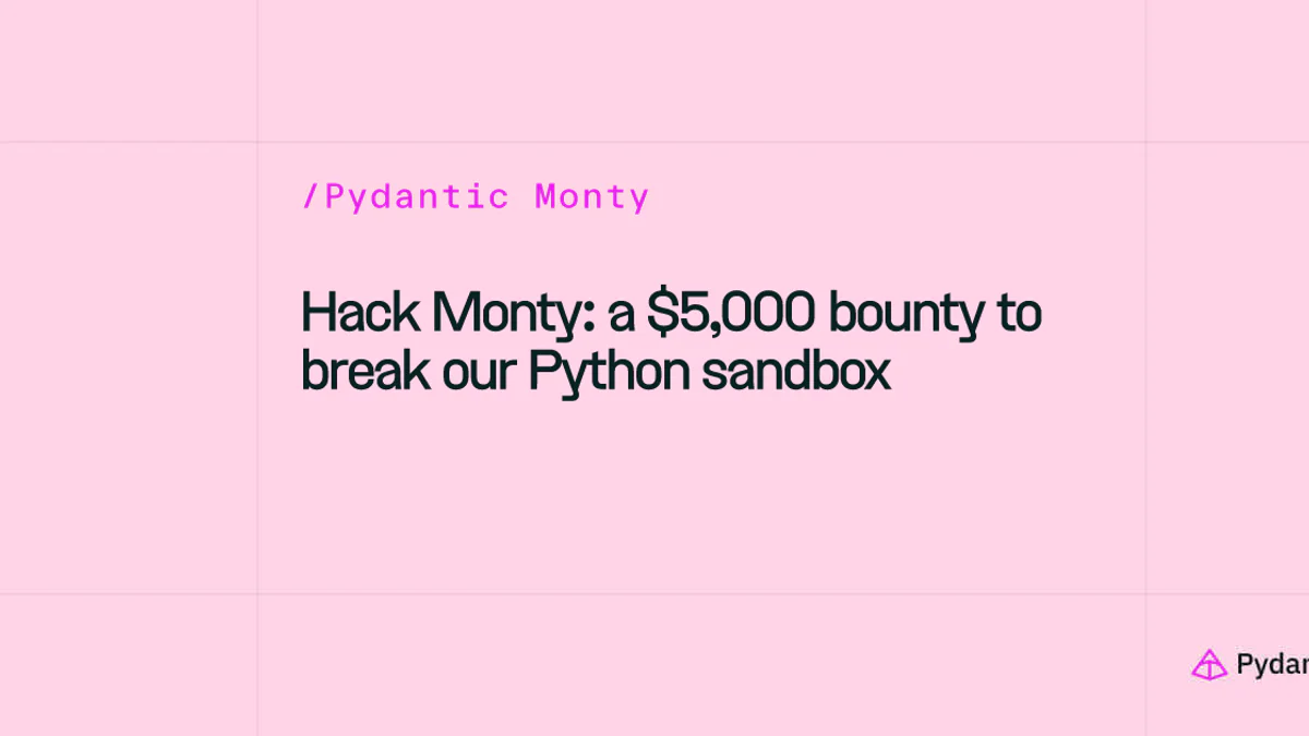 Pydantic treo thưởng $5,000 USD: thoát khỏi sandbox Monty là có tiền