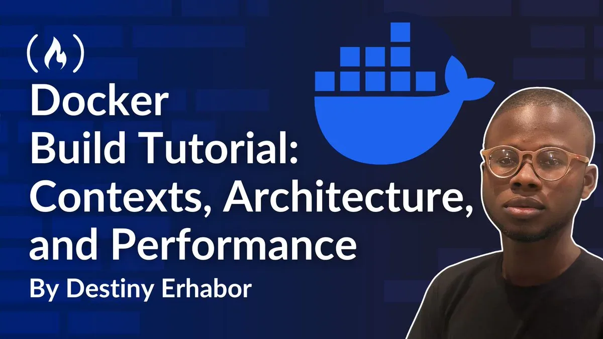 Docker Build Tutorial: Hiểu Contexts, Kiến Trúc và Tối Ưu Hoá