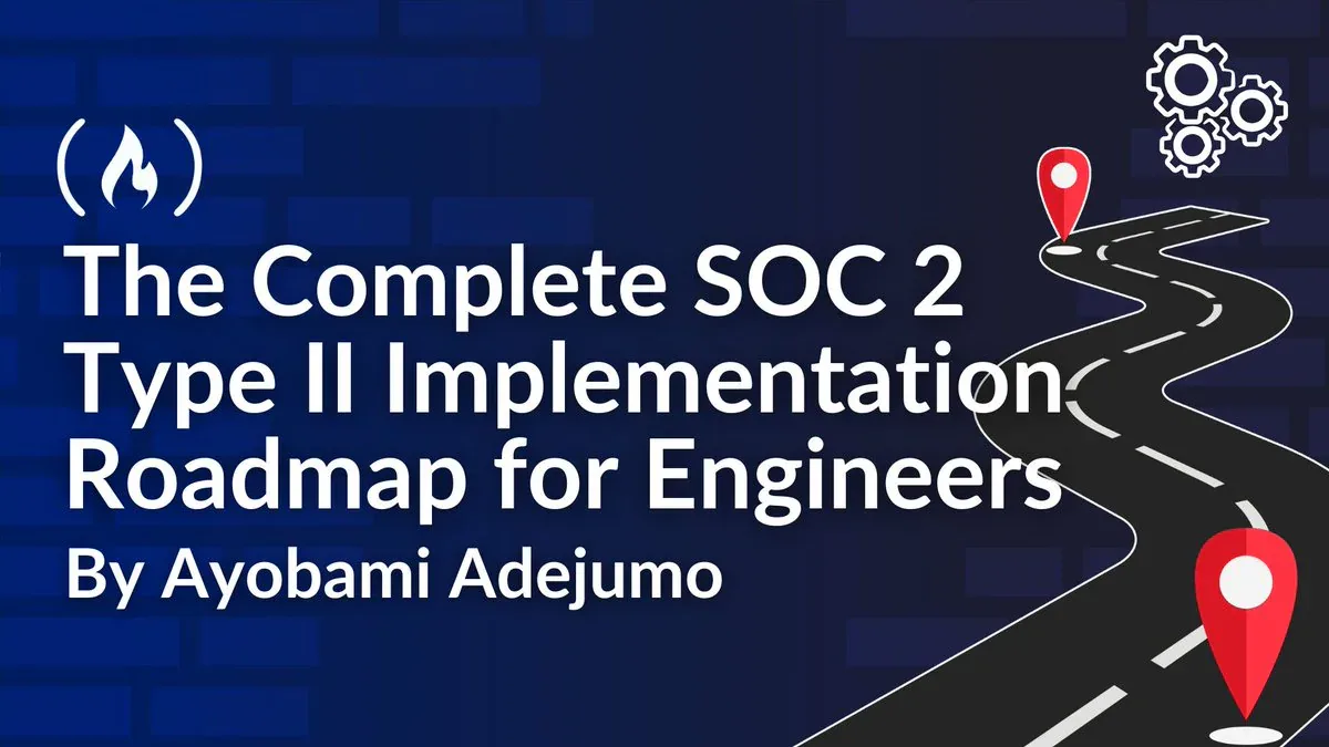 SOC 2 Type II cho Engineers: Lộ trình 18 tuần từ zero đến certified