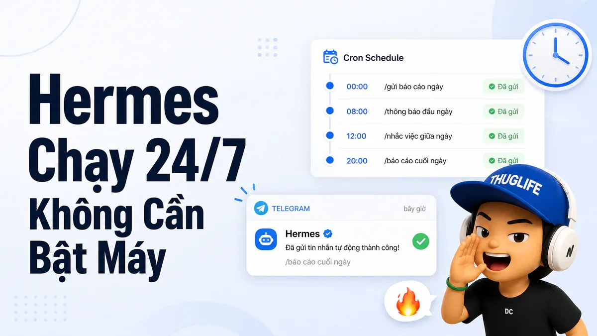 Hermes Agent chạy 24/7 không cần bật máy - Cron, Scheduling và Agent chuyên biệt