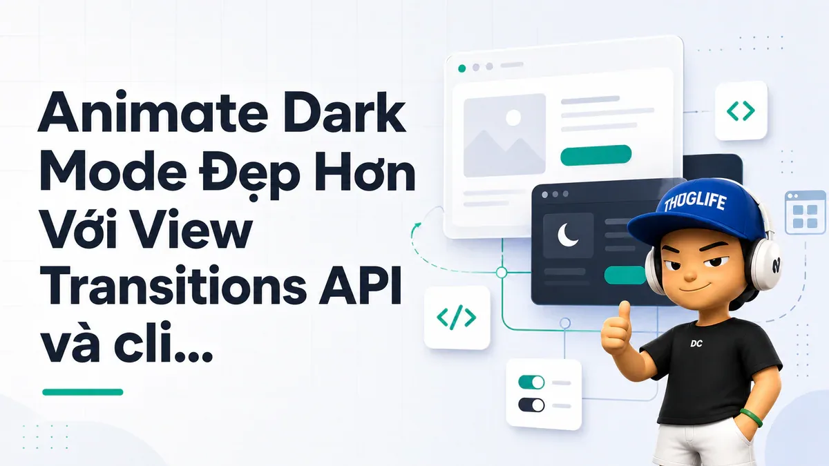 Animate Dark Mode Đẹp Hơn Với View Transitions API và clip-path
