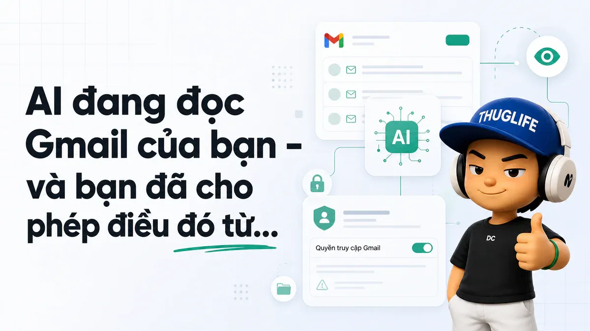 AI đang đọc Gmail của bạn - và bạn đã cho phép điều đó từ rất lâu
