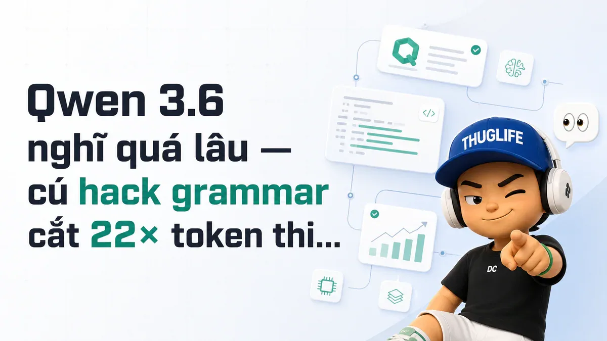 Qwen 3.6 nghĩ quá lâu — cú hack grammar cắt 22× token think mà không mất accuracy
