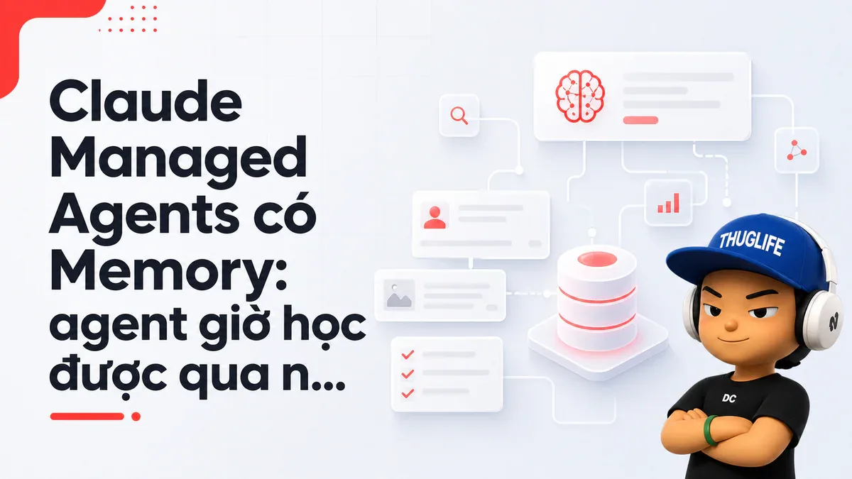 Claude Managed Agents có Memory: agent giờ học được qua nhiều session