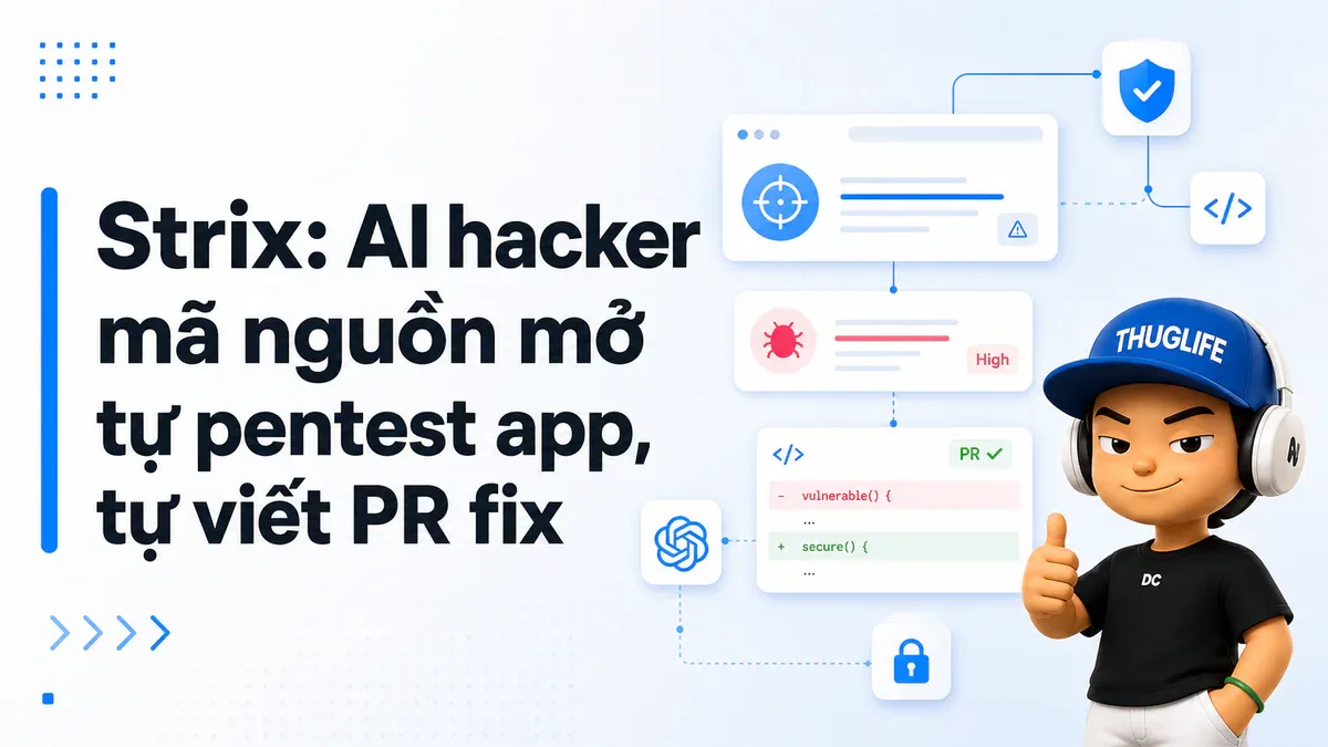 Strix: AI hacker mã nguồn mở tự pentest app, tự viết PR fix