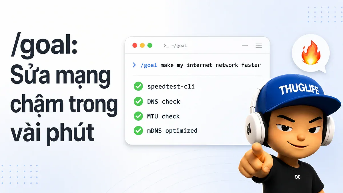 Chỉ 1 Lệnh /goal, Claude Code Tự Chẩn Đoán Và Tăng Tốc Độ Internet Của Bạn Lên Gấp Đôi