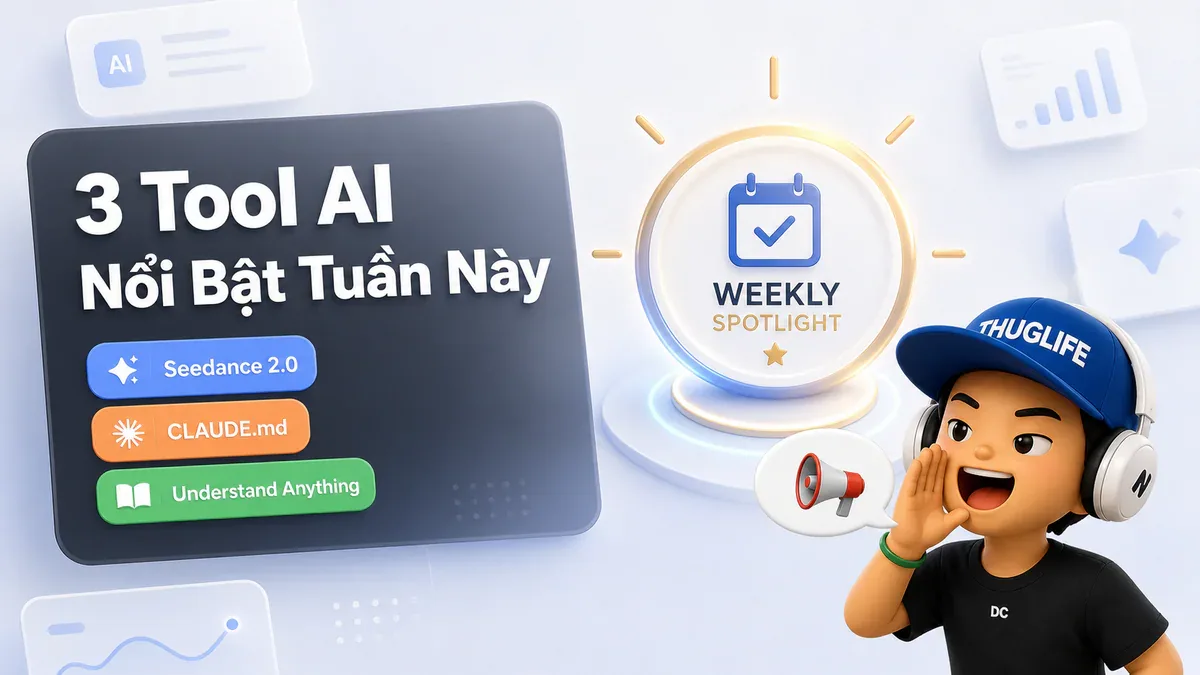 3 Công Cụ AI Nổi Bật Tuần Này: Seedance 2.0, CLAUDE.md và Understand Anything