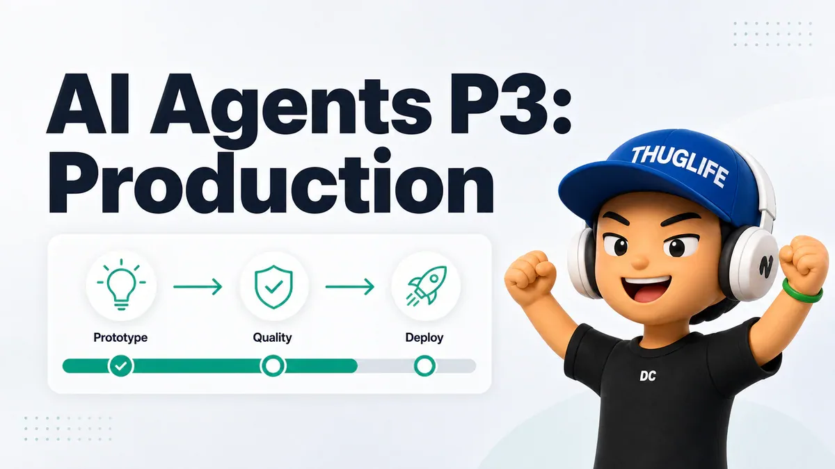 AI Agents: The Complete Course - P3: Từ prototype đến production