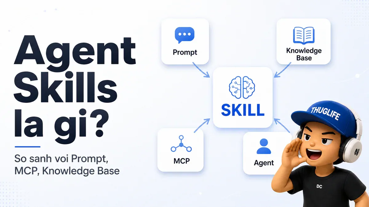 Agent Skills Hướng dẫn Toàn tập - P1: Khái niệm và Sự khác biệt