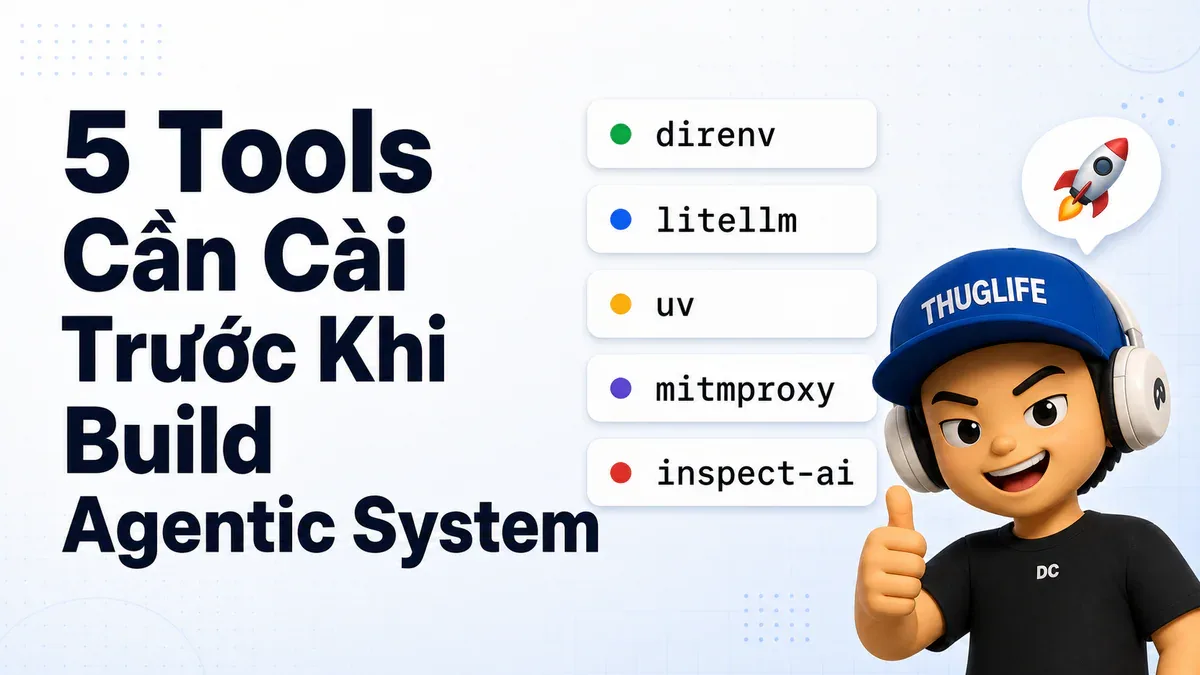 5 Tool Trước Khi Build Bất Kỳ Agentic System Nào