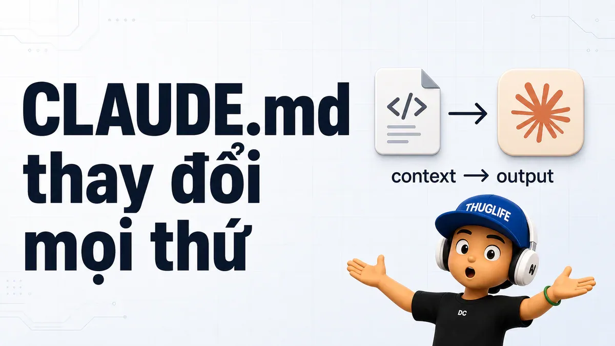 Đừng chỉ lo về prompts - thứ tạo ra sự khác biệt thực sự là CLAUDE.md